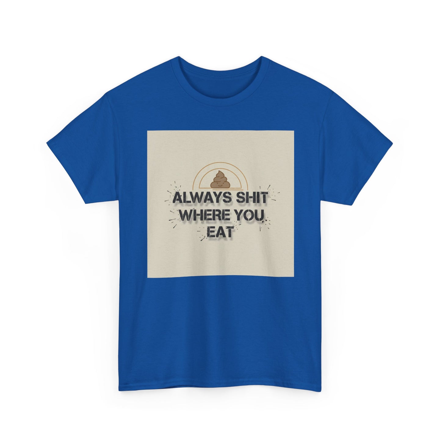 T-Shirt — "Always Shit Where You Eat" Vintage Graphic Tee Printify