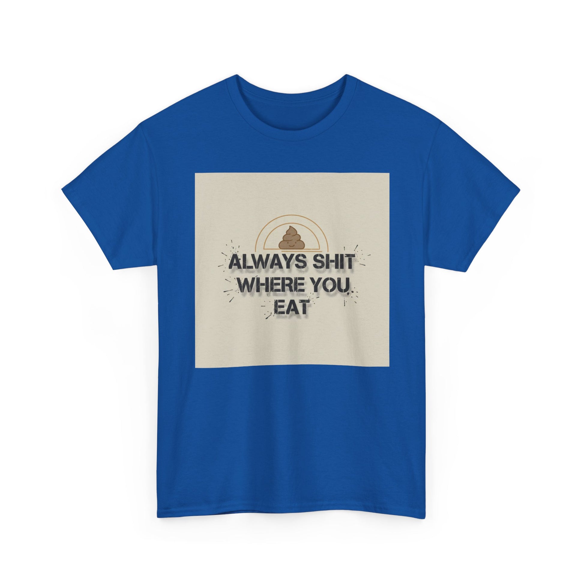 T-Shirt — "Always Shit Where You Eat" Vintage Graphic Tee Printify
