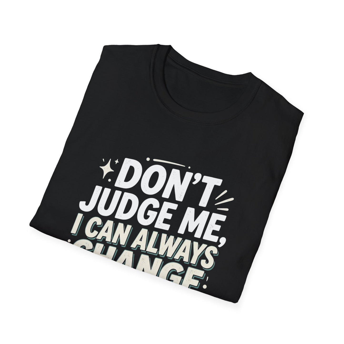 Don't Judge Me I Can Always Change Clothes T-Shirt