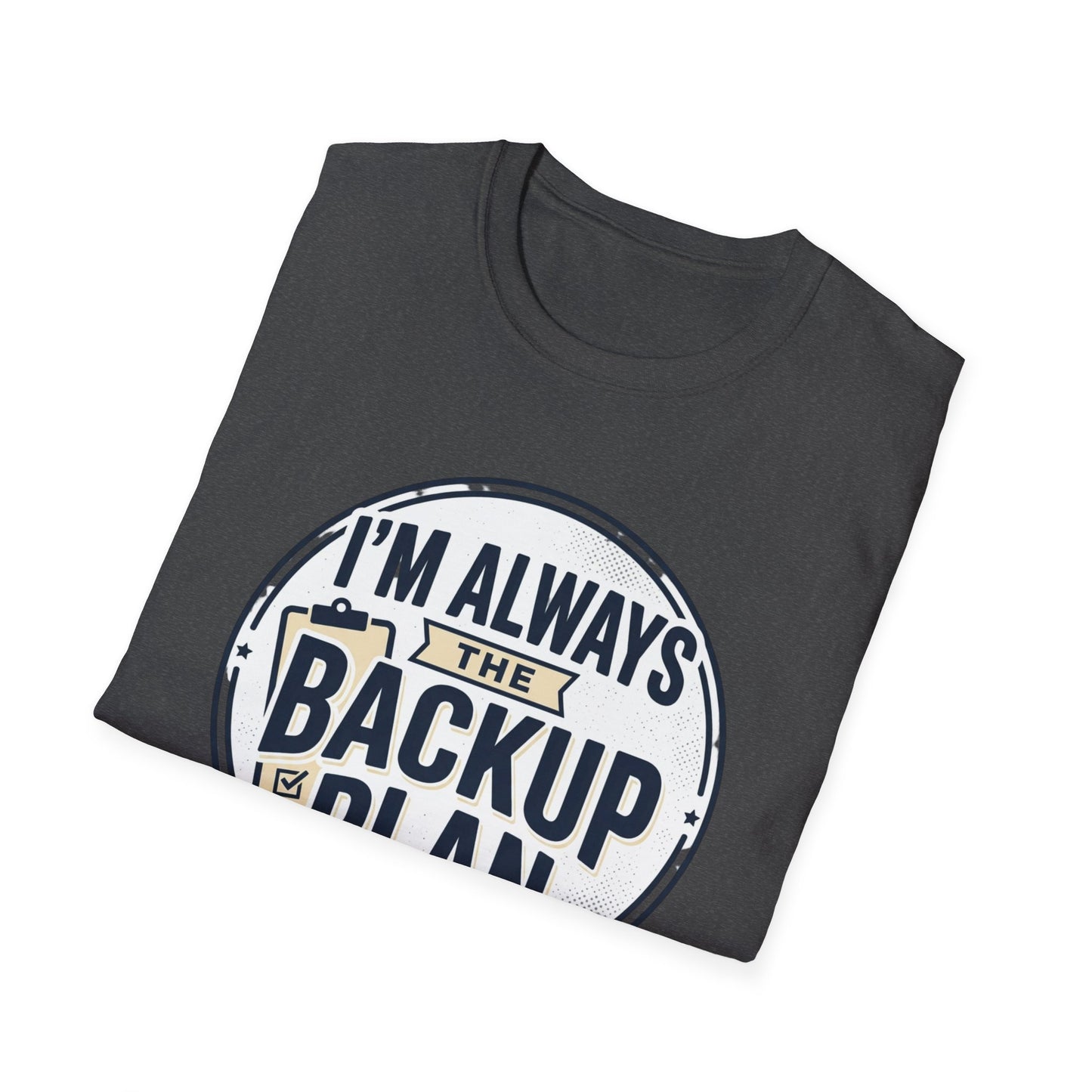Backup Plan T-Shirt — "I'm Always the Backup Plan" Funny Graphic Tee