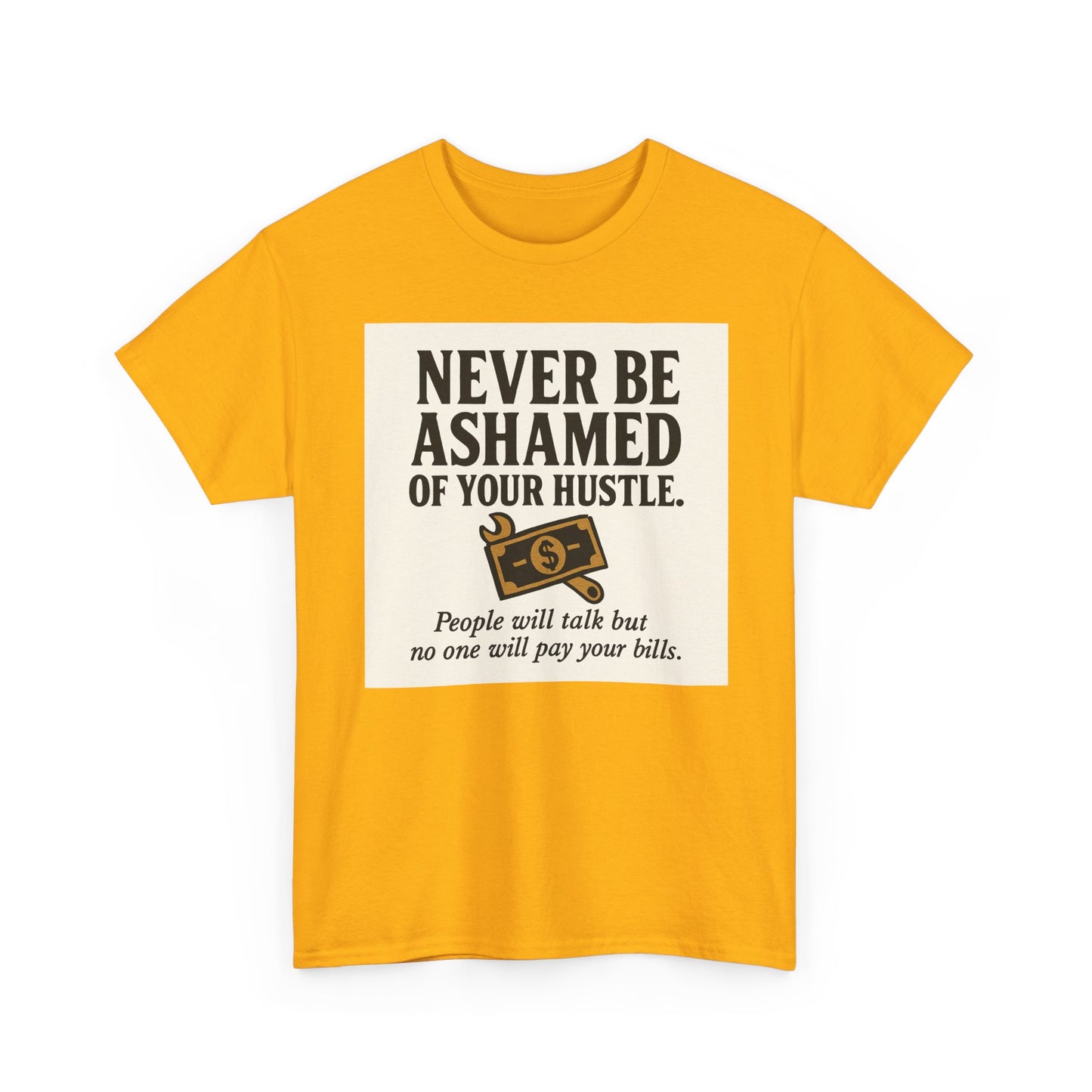 T-Shirt — "Never Be Ashamed of Your Hustle" Motivational Money Graphic Tee