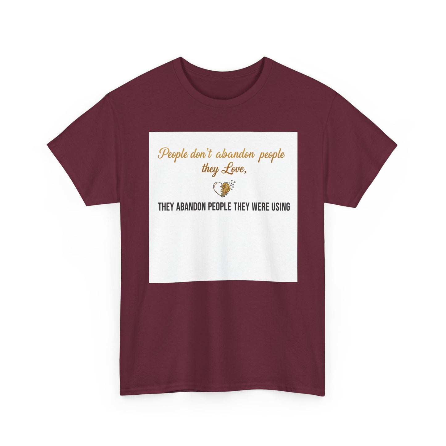 T-Shirt — "People don’t abandon people they love, they abandon people they were using" Inspirational Quote Tee