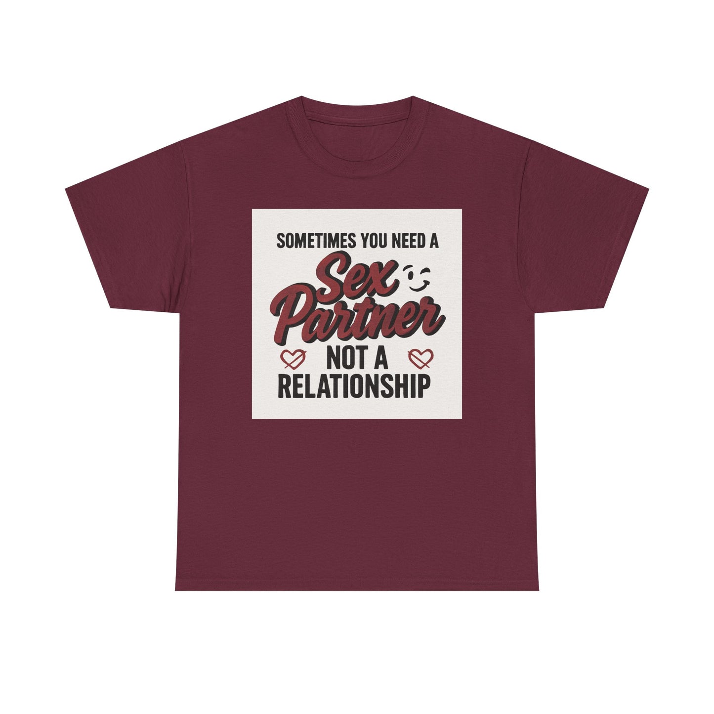 T-Shirt — "Sometimes You Need a Sex Partner Not a Relationship" Graphic Tee Printify