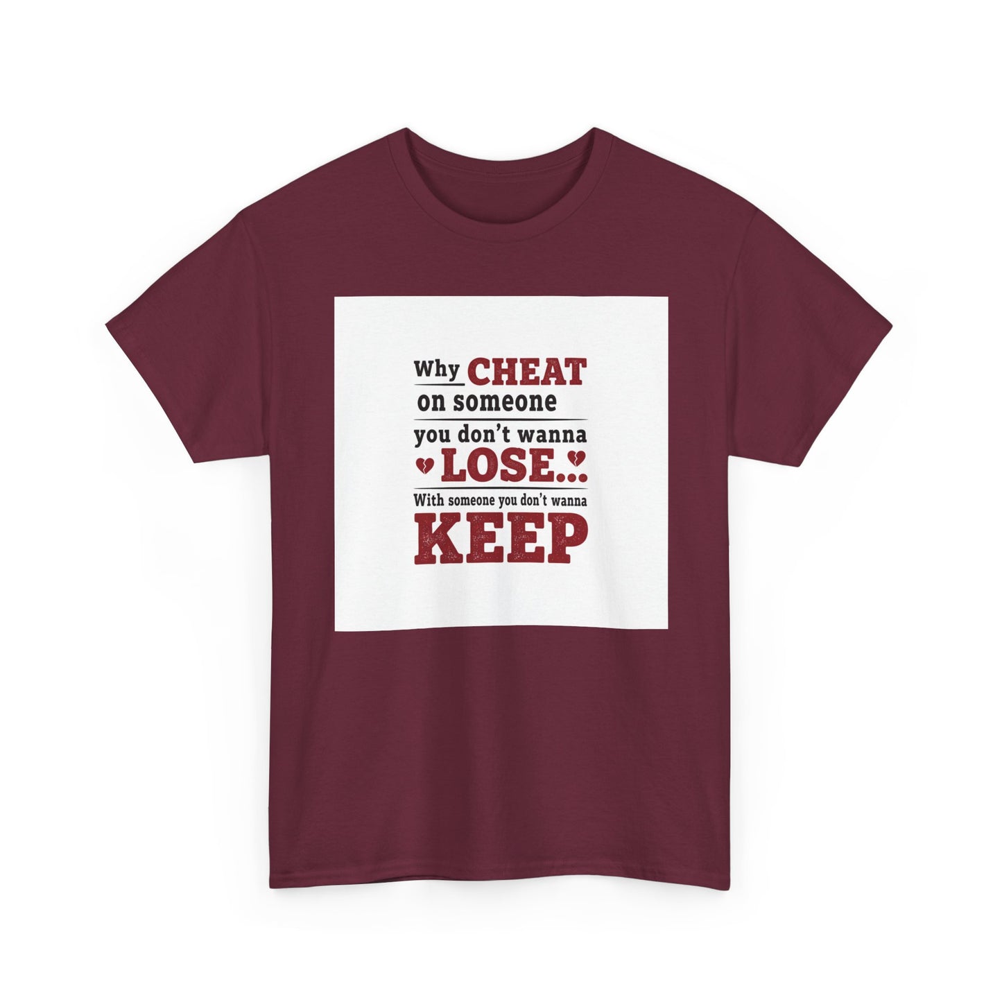 T-Shirt — "Why Cheat on Someone You Don’t Wanna Lose" Relationship Quote Tee Printify