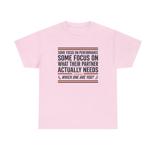 Relationship Advice T-Shirt — “Some Focus on Performance…What Their Partner Actually Needs” Graphic Tee