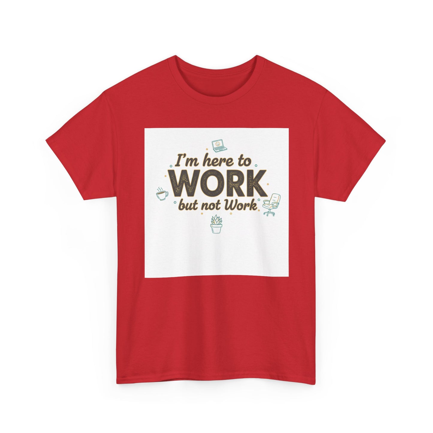 Work From Home Tee — "I'm Here to Work but not Work" Casual Remote Job T‑Shirt