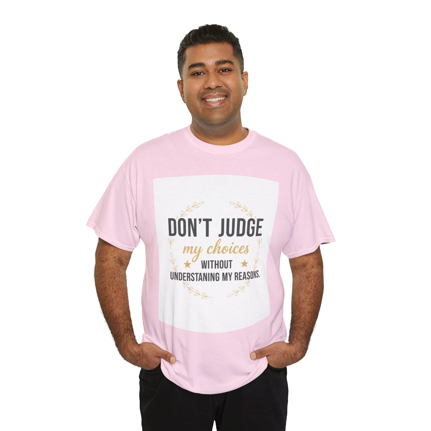 Don’t Judge My Choices T-Shirt – “Don’t Judge My Choices Without Understanding My Reasons” Graphic Tee