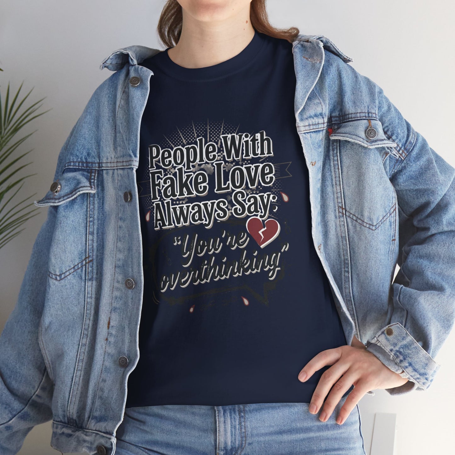 “People With Fake Love Always Say: ‘You’re Overthinking’” Graphic Tee