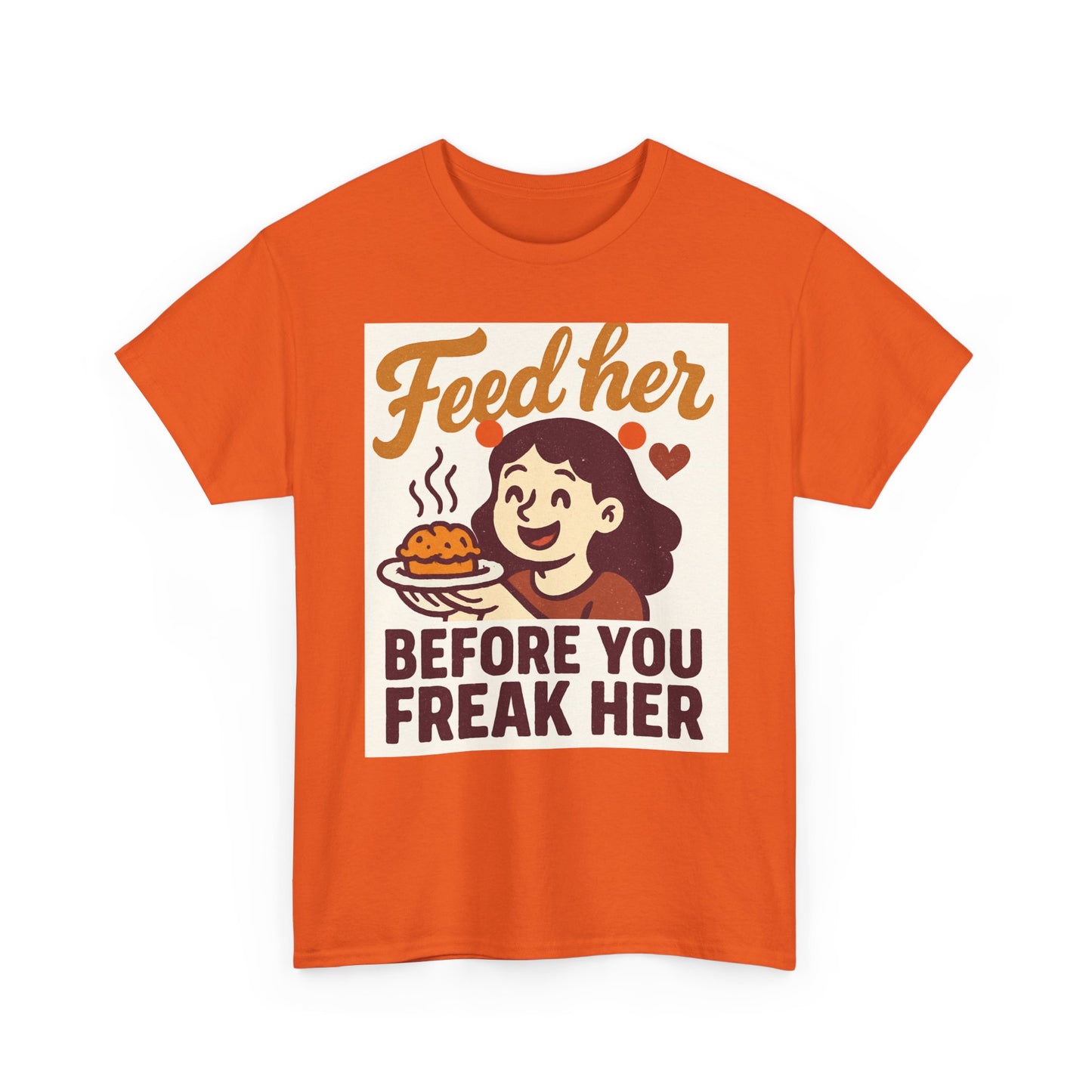 T-Shirt — "Feed Her Before You Freak Her" Funny Retro Graphic Tee