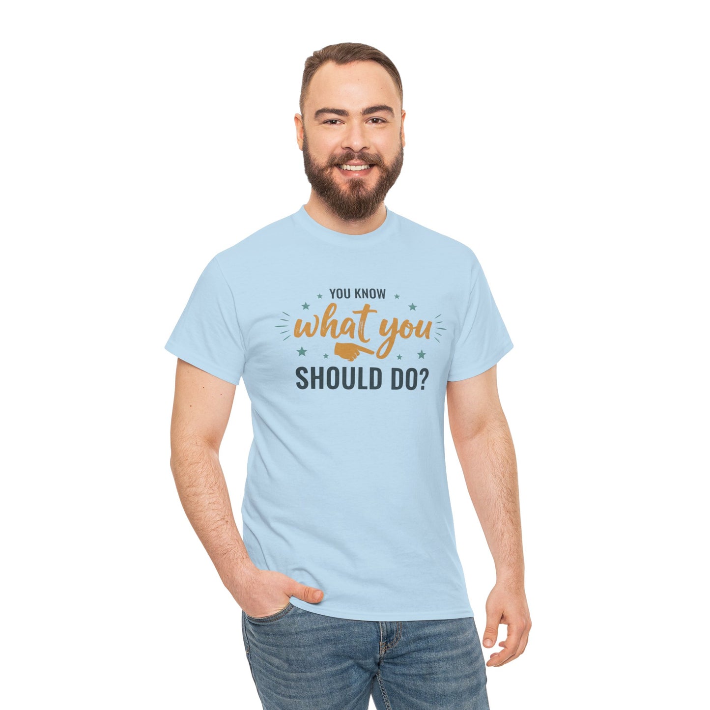 You Know What You Should Do T-Shirt — Motivational Graphic Tee Printify