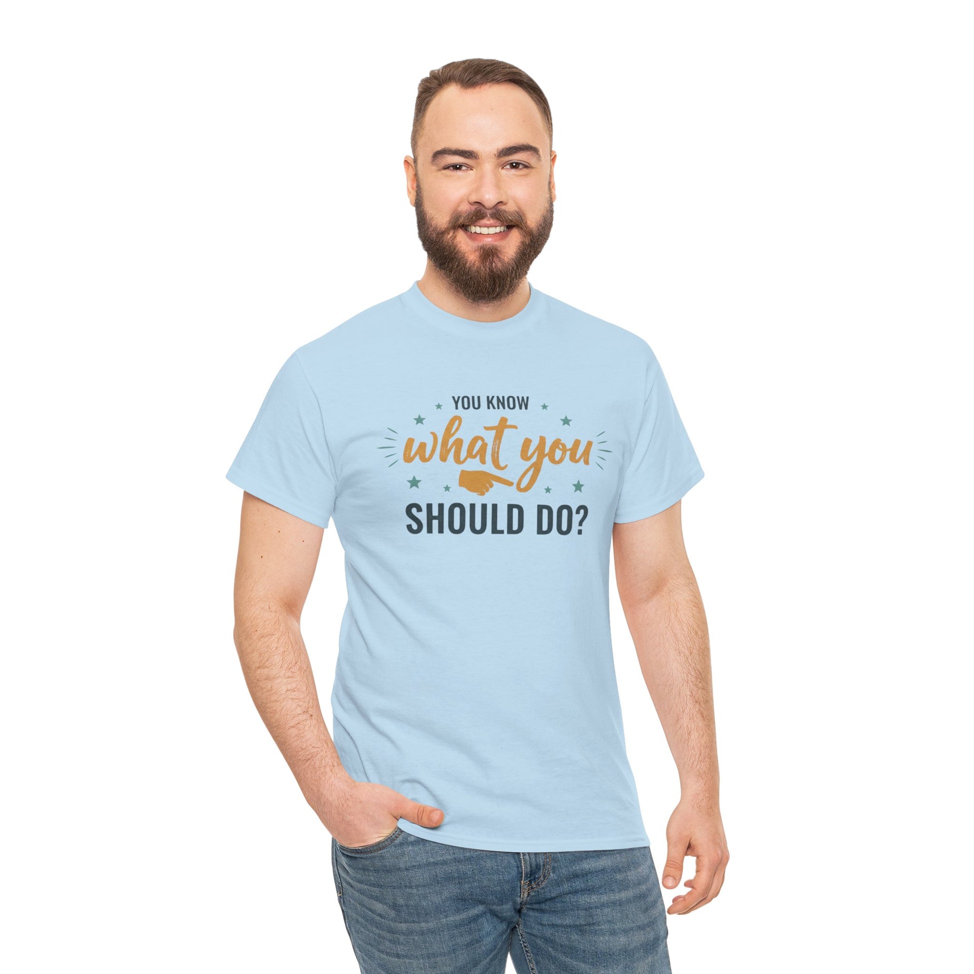 You Know What You Should Do T-Shirt — Motivational Graphic Tee Printify