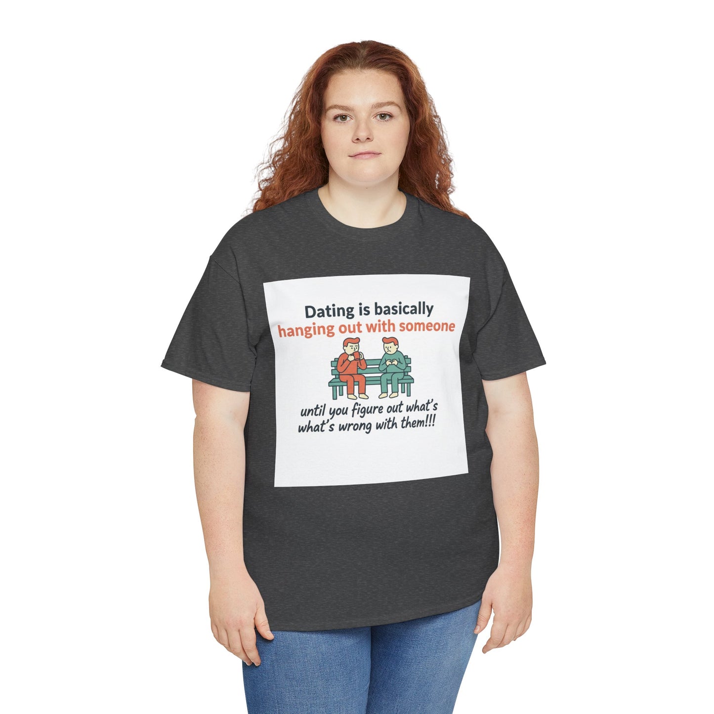 Dating Humor T‑Shirt — "Dating is basically hanging out with someone… until you figure out what's wrong with them!"