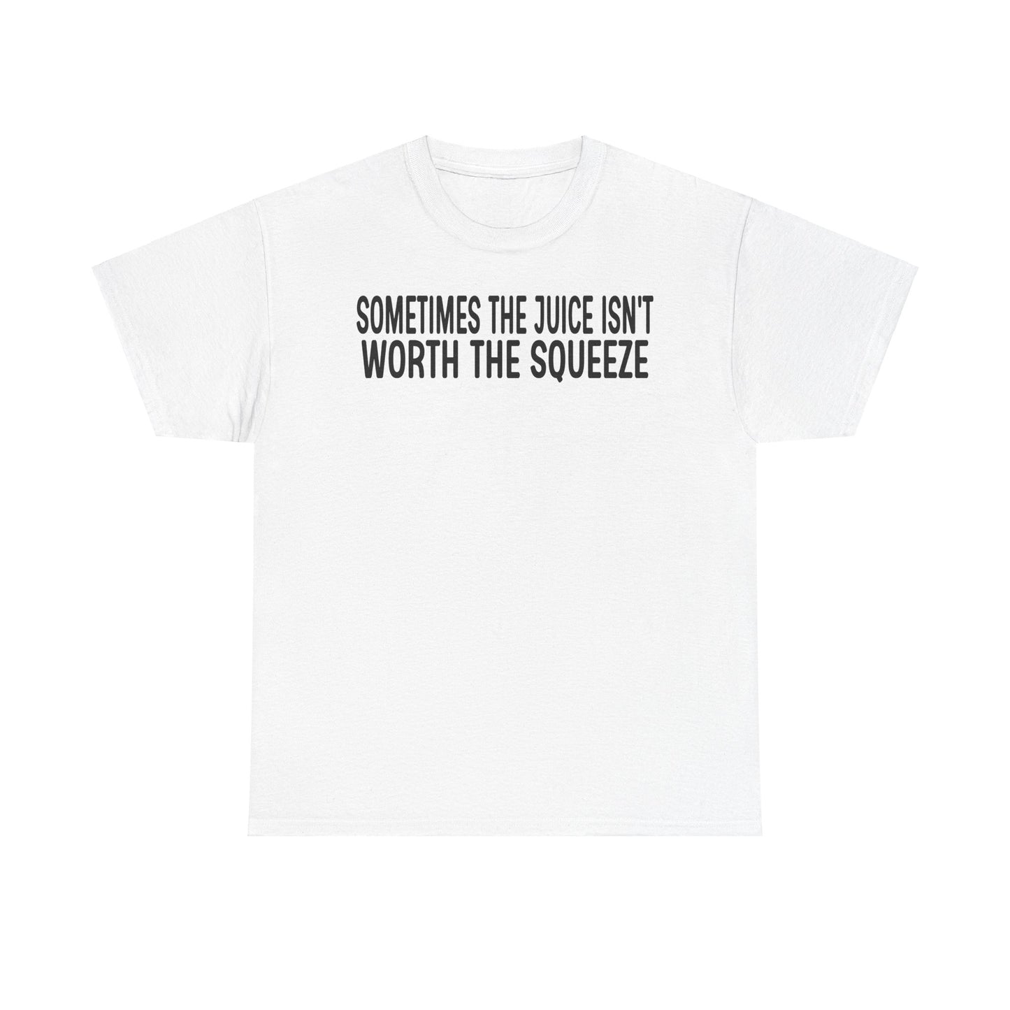 "Sometimes the Juice Isn't Worth the Squeeze" Inspirational Quote Tee