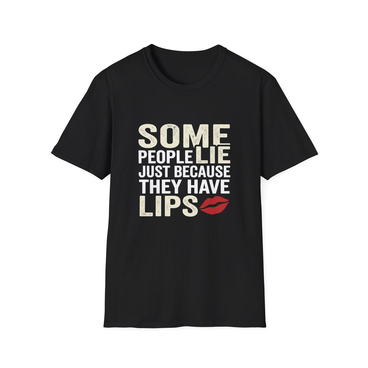 "Some People Lie Just Because They Have Lips" Funny Sarcastic Tee-Graphic T-Shirt