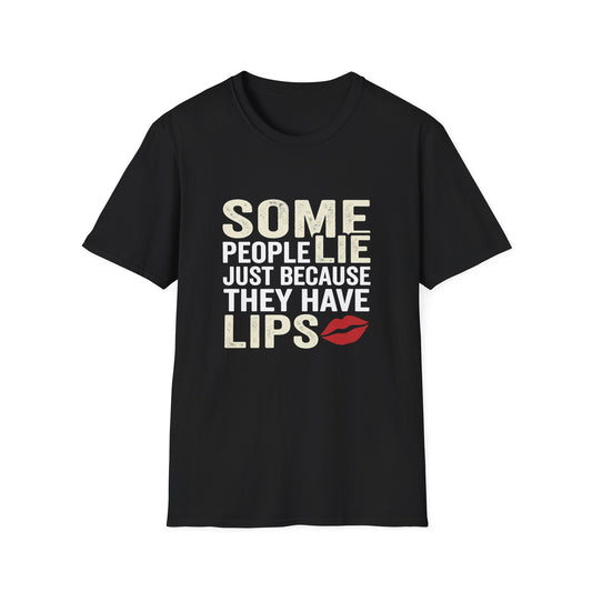 "Some People Lie Just Because They Have Lips" Funny Sarcastic Tee-Graphic T-Shirt