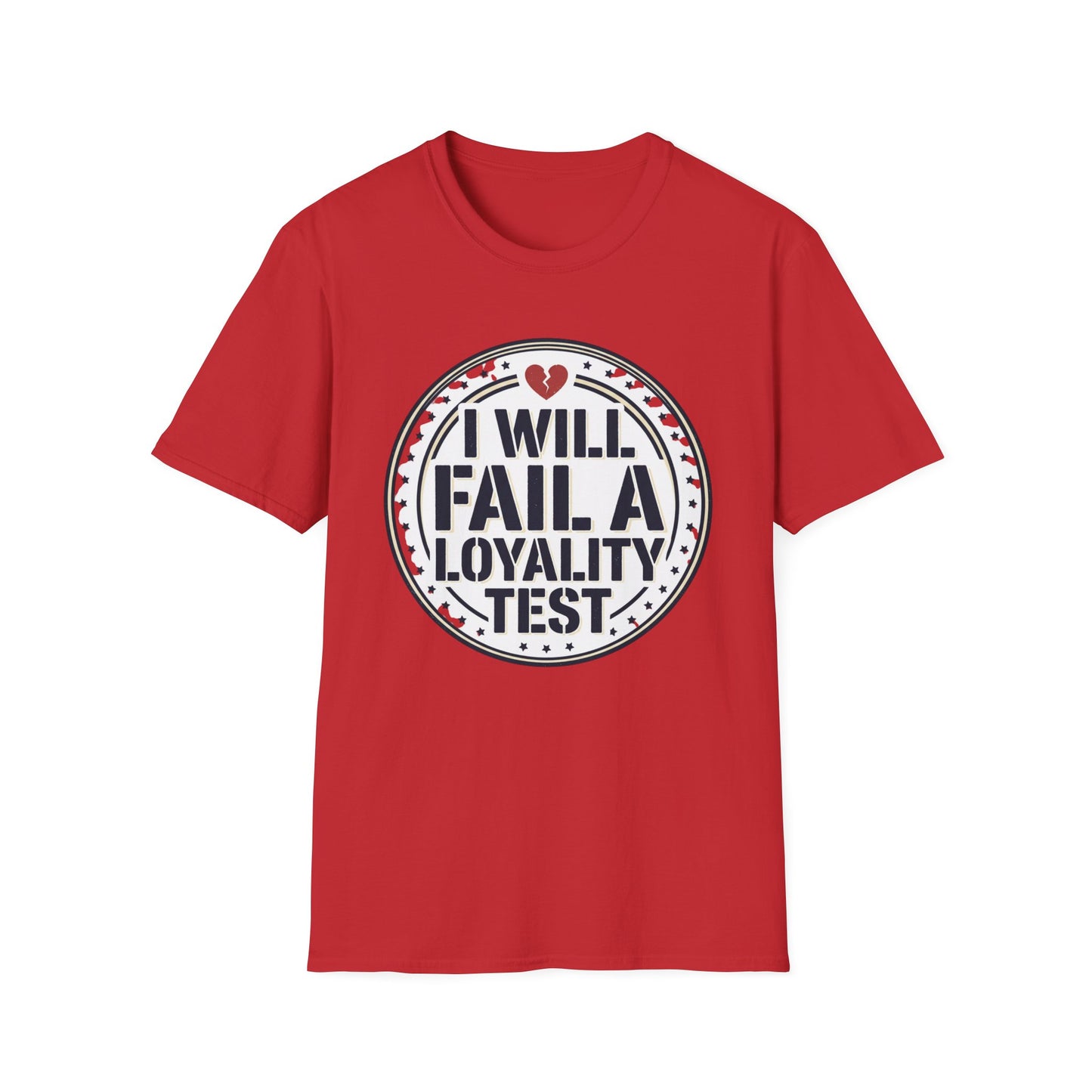 I Will Fail A Loyalty Test T-Shirt — Funny Honest Relationship Tee