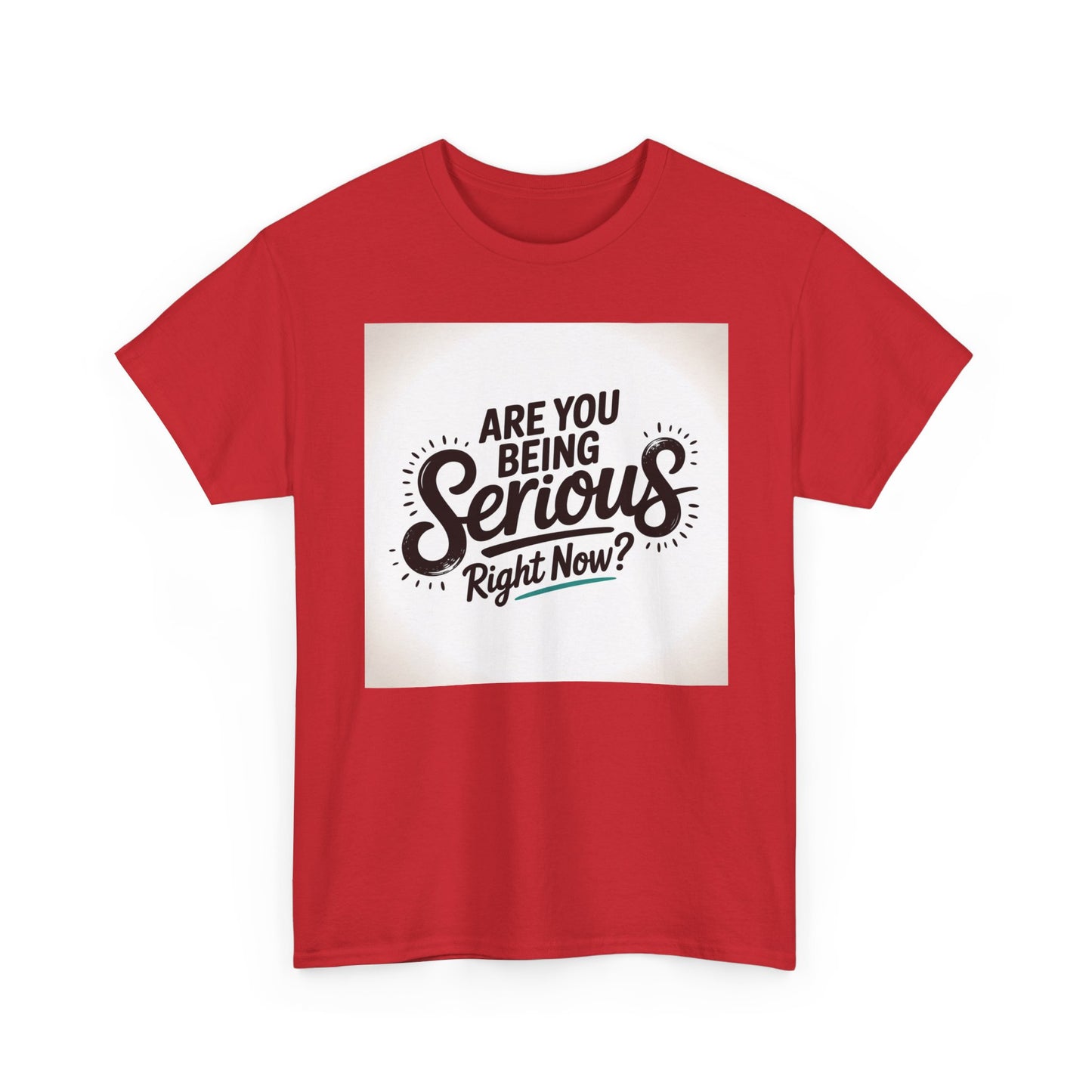 Are You Being Serious Right Now? T-Shirt