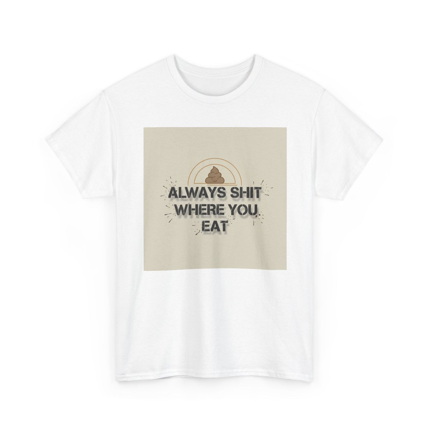 T-Shirt — "Always Shit Where You Eat" Vintage Graphic Tee Printify