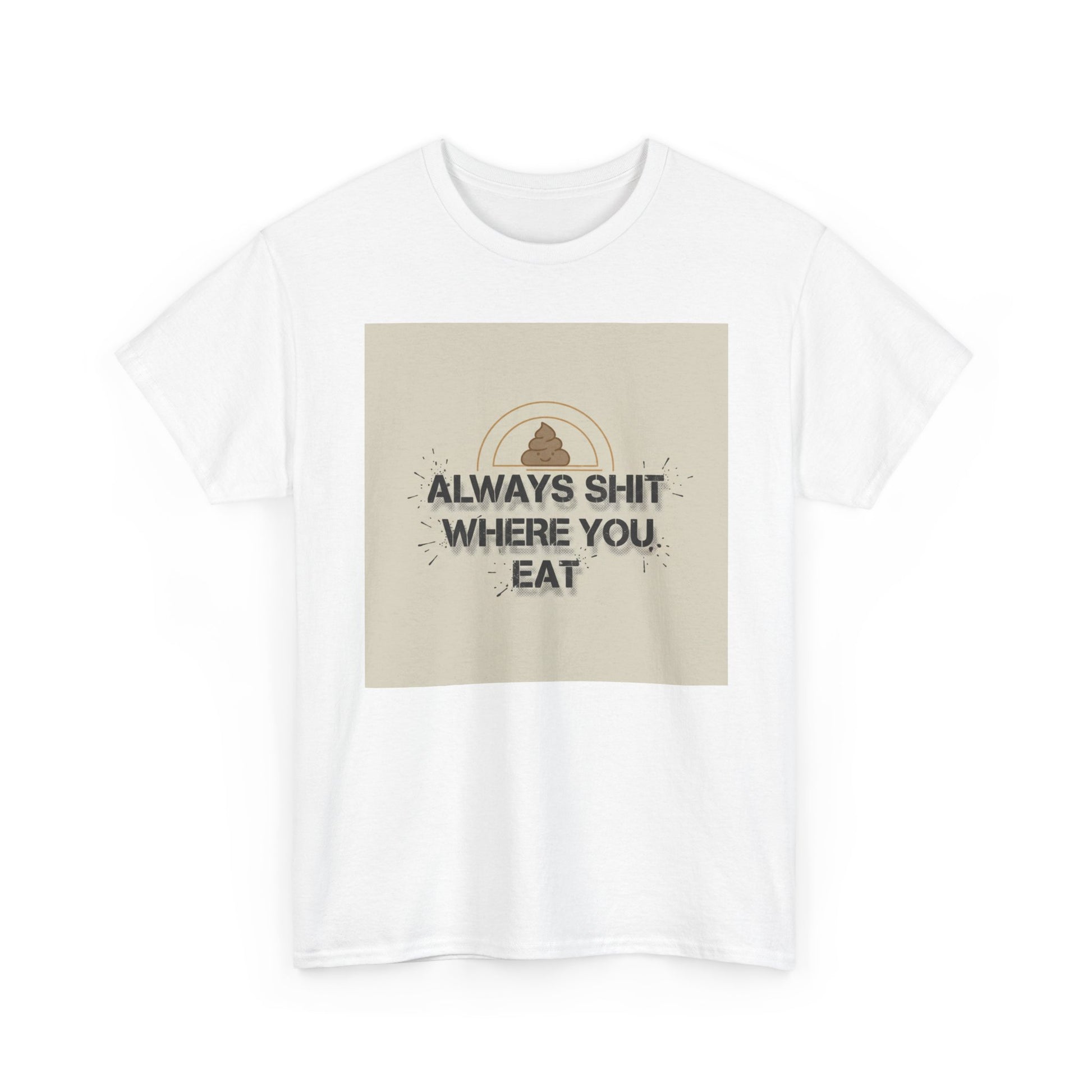 T-Shirt — "Always Shit Where You Eat" Vintage Graphic Tee Printify