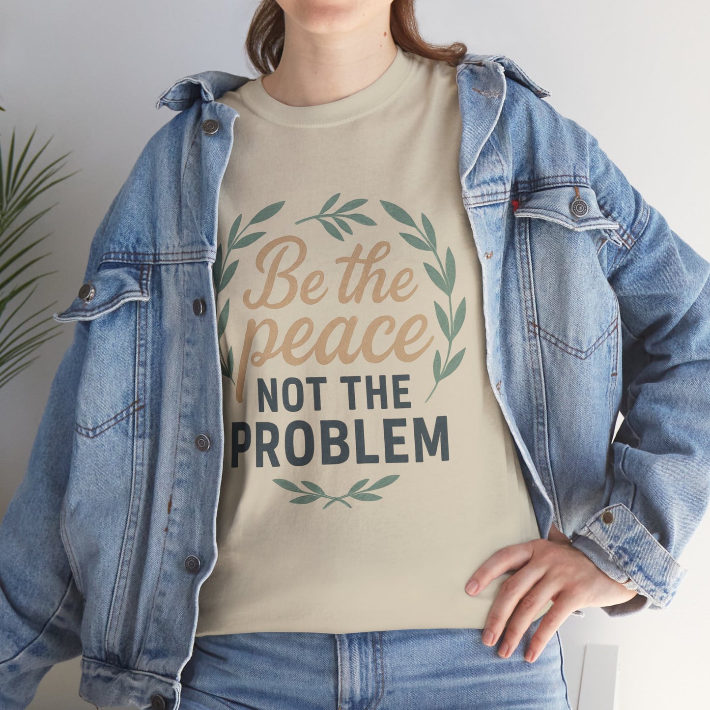 T-Shirt — "Be the Peace Not the Problem" Inspirational Tee