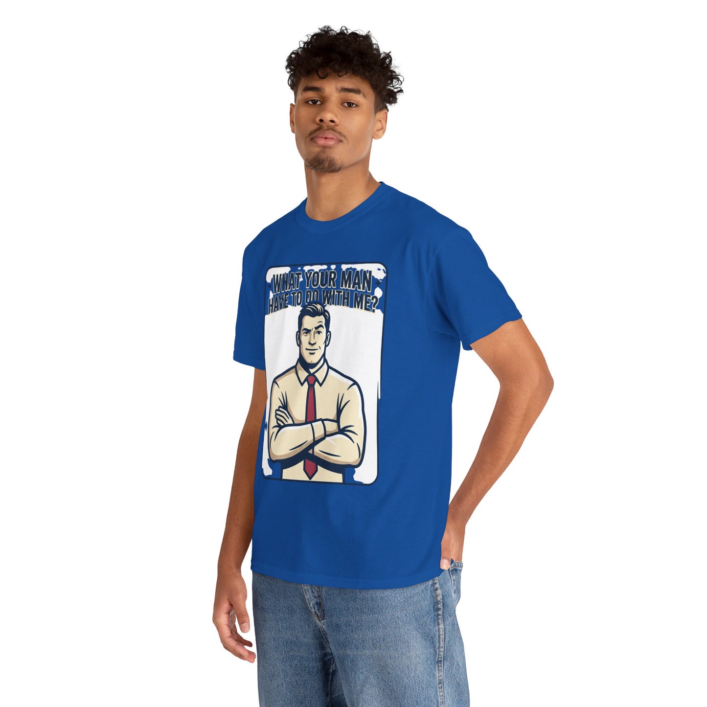 What Your Man Have To Do With Me? Tee — Funny Retro Man Graphic T-Shirt