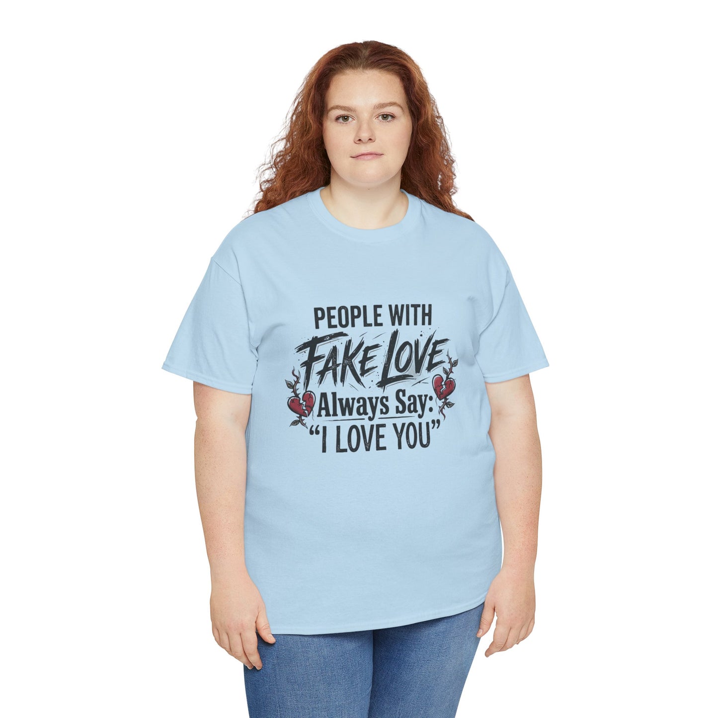 "People With Fake Love Always Say: 'I Love You'" Inspirational Statement Shirt