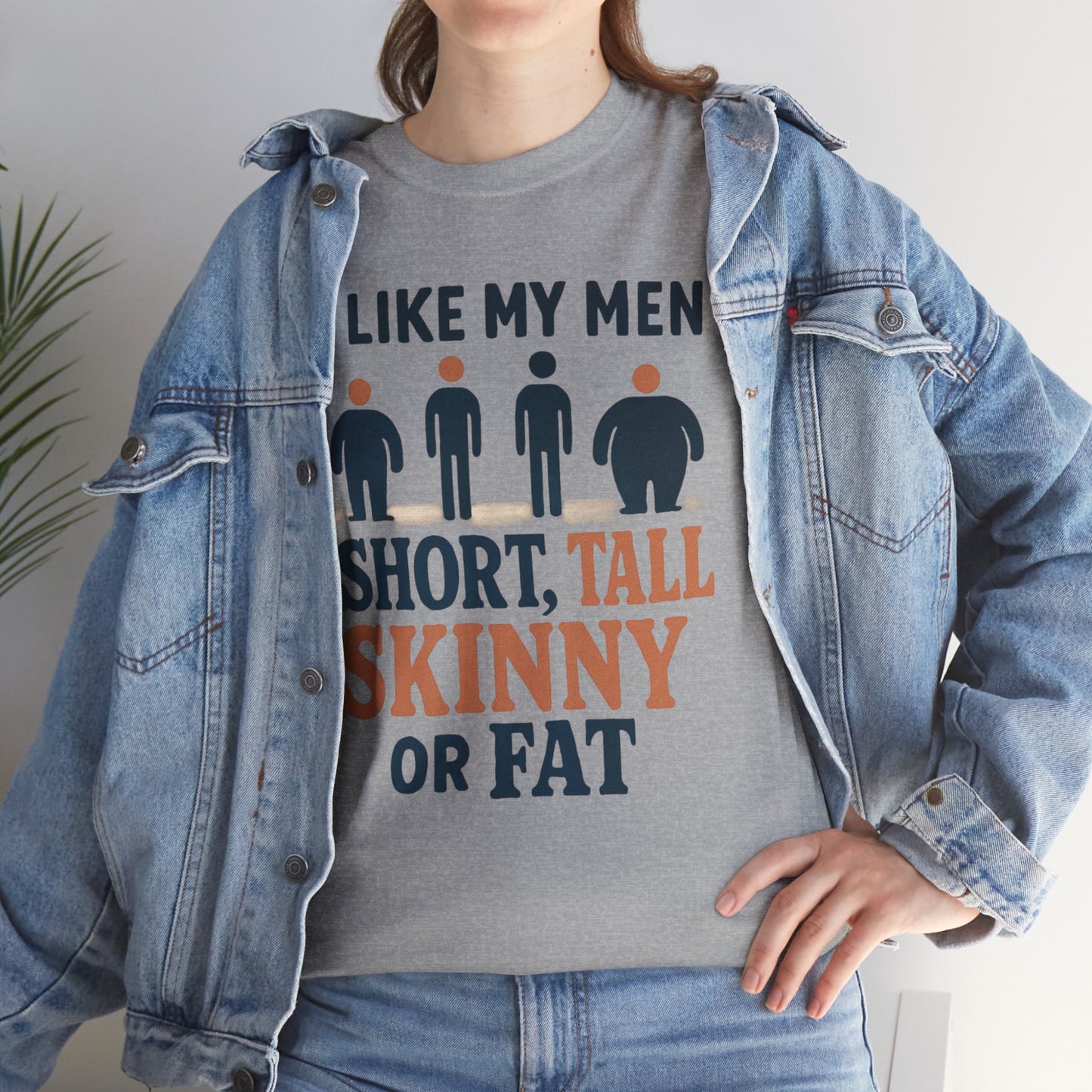 T-Shirt — "I Like My Men: Short, Tall, Skinny or Fat" Funny Graphic Tee