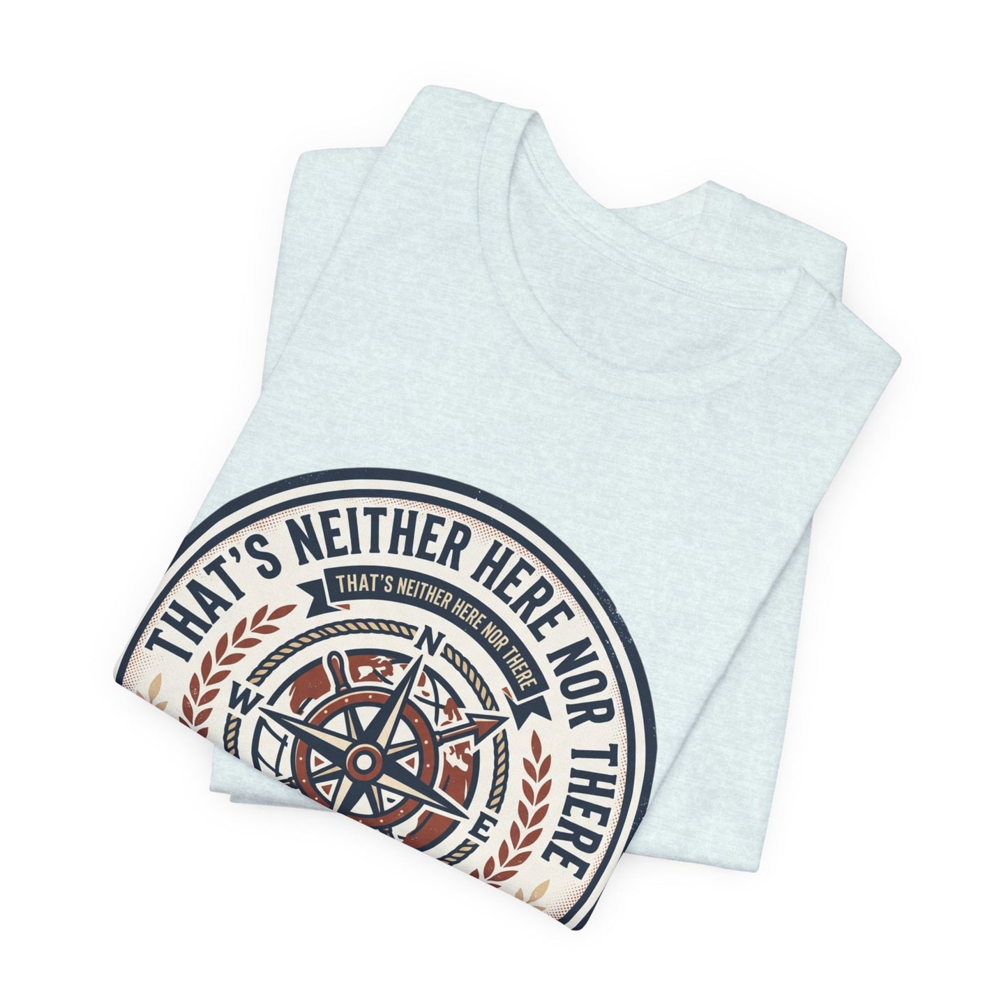 Compass Graphic Tee — "That's Neither Here Nor There" Nautical Adventure T‑Shirt