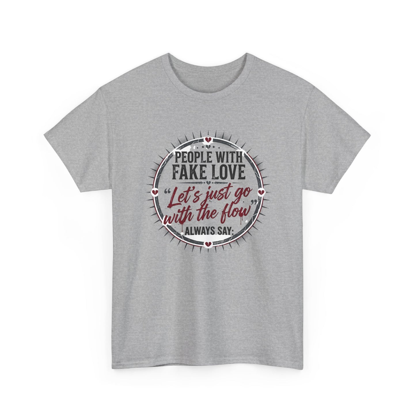 “People With Fake Love: ‘Let’s Just Go With the Flow’” Graphic T-Shirt