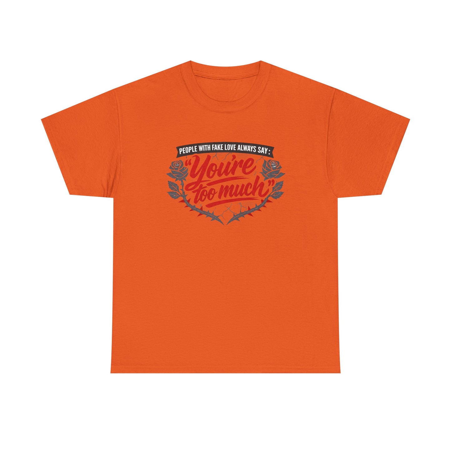 You’re Too Much" Graphic Tee — Vintage Rose Love Quote T-Shirt