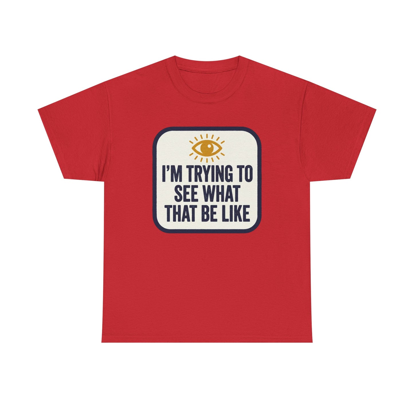 “I’m Trying to See What That Be Like” Graphic Tee — Retro Eye Quote T-Shirt