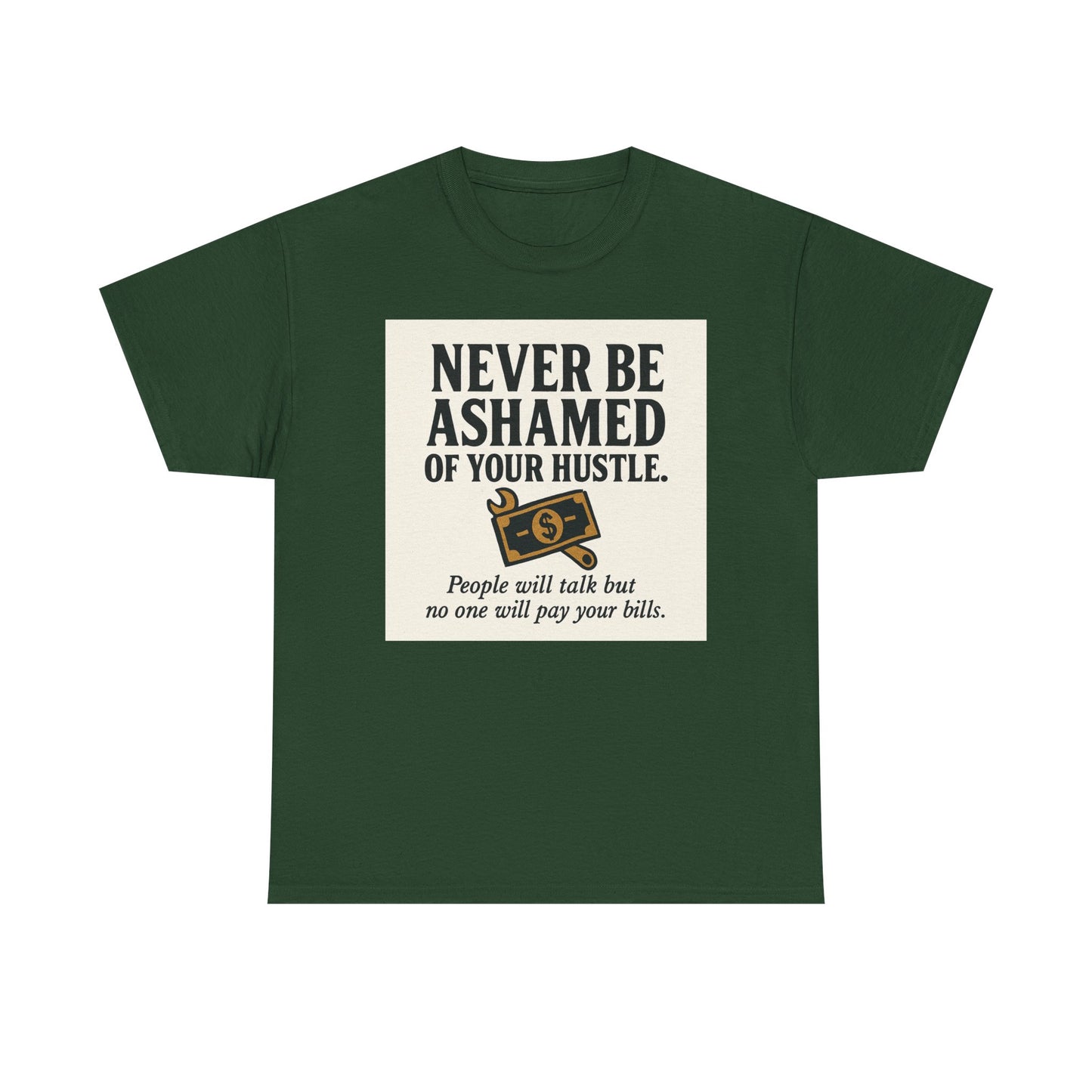 T-Shirt — "Never Be Ashamed of Your Hustle" Motivational Money Graphic Tee