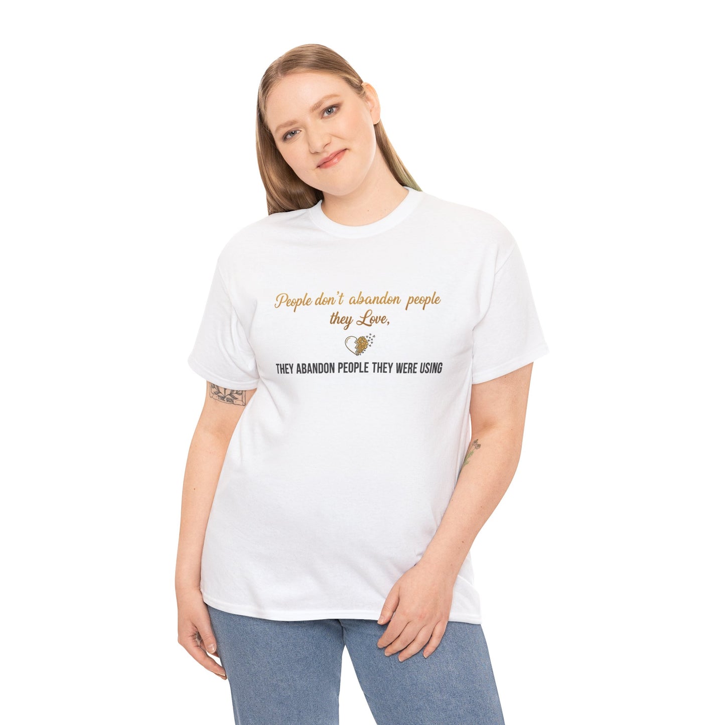 T-Shirt — "People don’t abandon people they love, they abandon people they were using" Inspirational Quote Tee