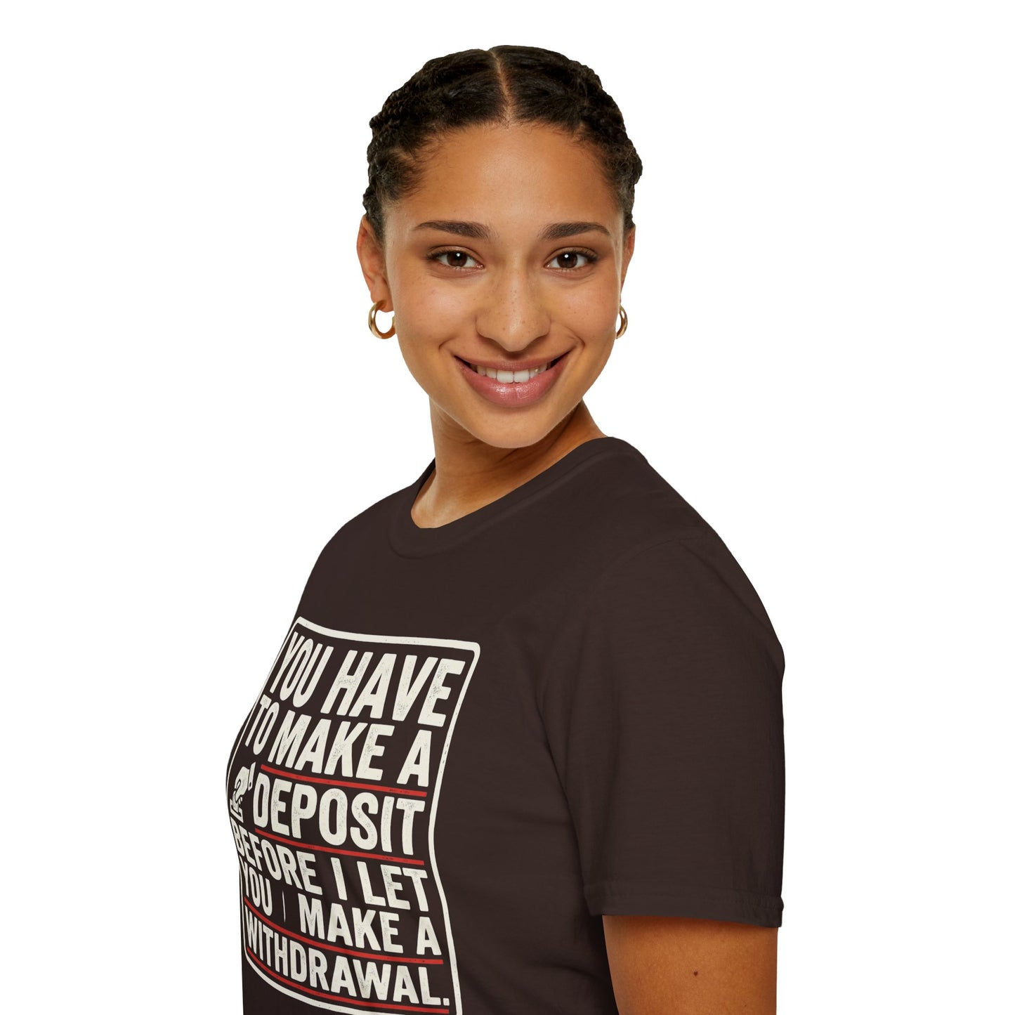 You Have to Make a Deposit T-Shirt — Funny Savings & Finance Quote Tee