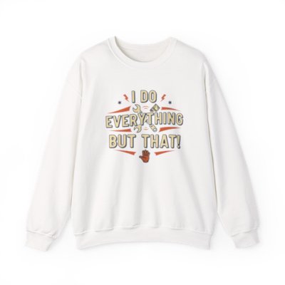 I Do Everything But That Crewneck Sweatshirt Printify