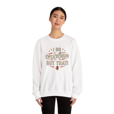 I Do Everything But That Crewneck Sweatshirt Printify