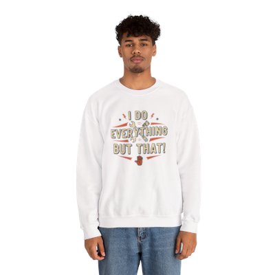 I Do Everything But That Crewneck Sweatshirt Printify