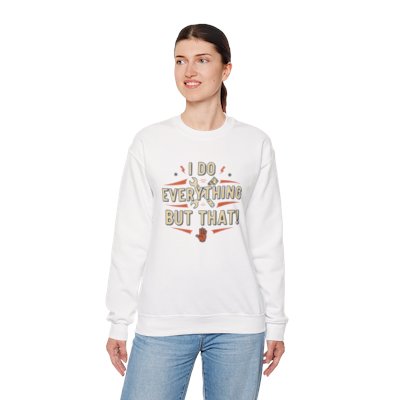 I Do Everything But That Crewneck Sweatshirt Printify