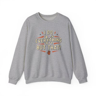 I Do Everything But That Crewneck Sweatshirt Printify